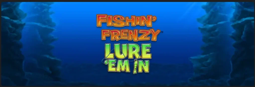 Fishin' Frenzy Lure 'Em In